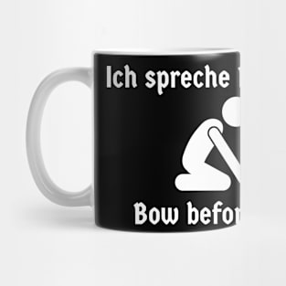 Ich spreche Deutsch - Bow before me - Funny German Mug